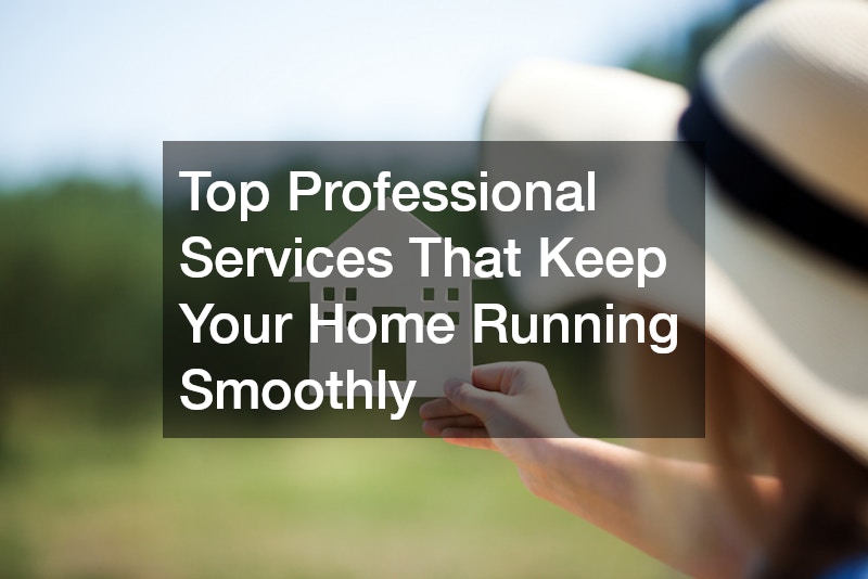 Top Professional Services That Keep Your Home Running Smoothly